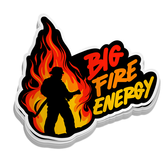 Big Fire Energy - Funny Firefighter Stickers